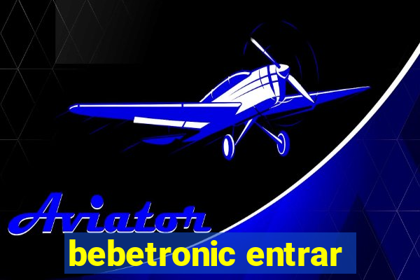 bebetronic entrar